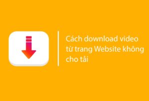 Cách Download Video Từ Trang Web Không Cho Download