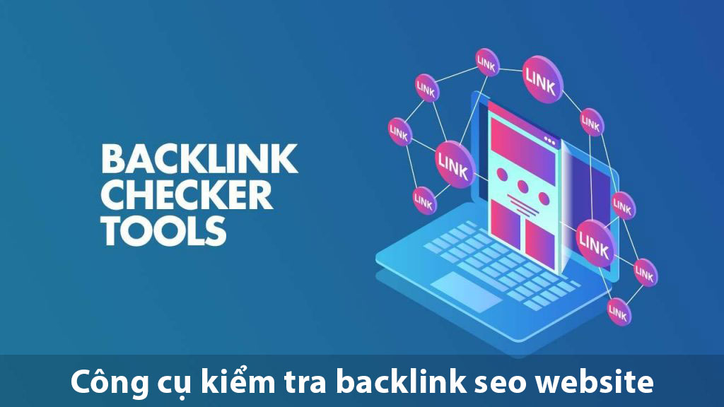 Các công cụ check backlink hiệu quả